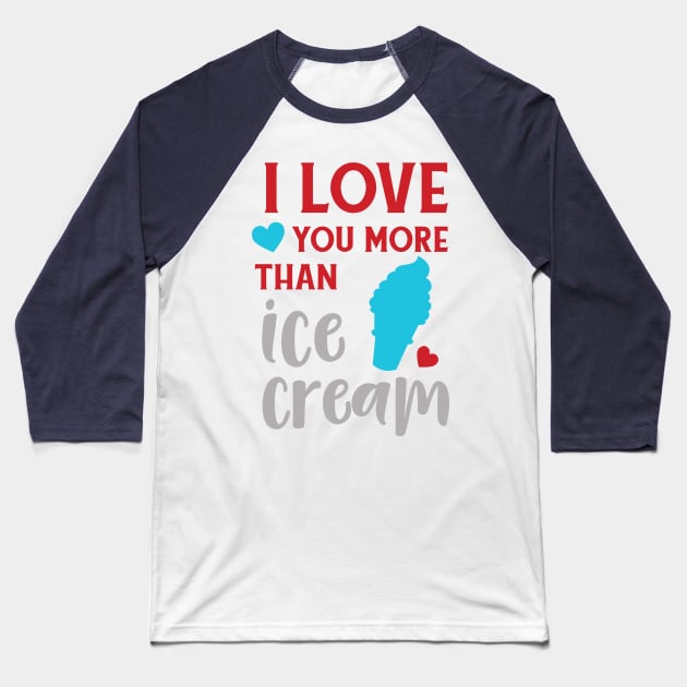 I Love You More Than Ice Cream, Ice Cream Cone Baseball T-Shirt by Jelena Dunčević